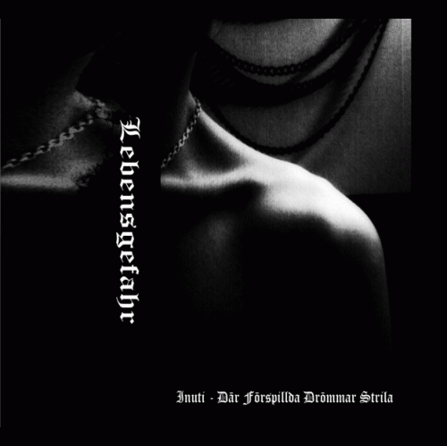 Lebensgefahr : Inuti - Där Förspillda Drömmar Strila